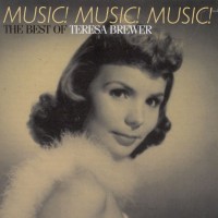 Purchase Teresa Brewer - Music! Music! Music!: The Best Of Teresa Brewer