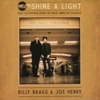 Purchase Billy Bragg & Joe Henry - Shine A Light : Field Recordings From The Great American Railroad