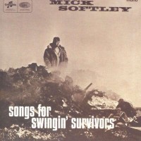 Purchase Mick Softley - Songs For Swingin' Survivors (Reissued 2003)