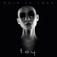 Purchase T.O.Y. - Pain Is Love