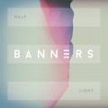 Buy Banners - Half Light (CDS) Mp3 Download