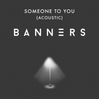 Purchase Banners - Someone To You (Acoustic) (CDS)