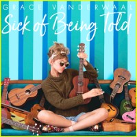 Purchase Grace Vanderwaal - Sick Of Being Told (CDS)