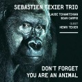 Buy Sebastien Texier - Don't Forget You Are An Animal Mp3 Download