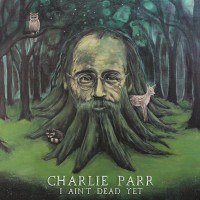 Purchase Charlie Parr - I Ain't Dead Yet (EP)