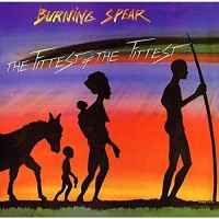 Purchase Burning Spear - The Fittest Of The Fittest (Reissued 2002)