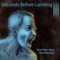 Buy Seconds Before Landing - Now That I Have Your Attention Mp3 Download