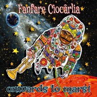 Purchase Fanfare Ciocarlia - Onwards To Mars!