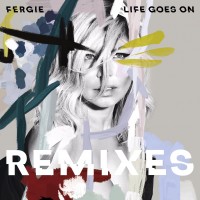 Purchase Fergie - Life Goes On (Remixes)