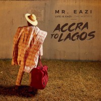 Purchase Mr Eazi - Life Is Eazi, Vol. 1 - Accra To Lagos