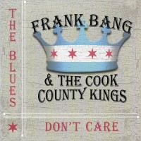 Purchase Frank Bang & The Cook County Kings - The Blues Don't Care