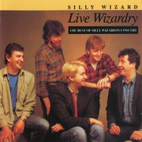 Purchase Silly Wizard - Live Wizardry: The Best Of Silly Wizard In Concert