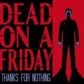 Buy Dead On A Friday - Thanks For Nothing Mp3 Download
