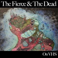 Purchase The Fierce & The Dead - On VHS (EP)