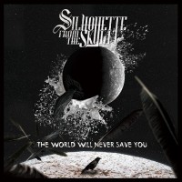 Purchase Silhouette From The Skylit - The World Will Never Save You