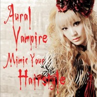 Purchase Aural Vampire - Mimic Your Hairstyle (EP)