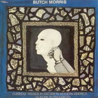 Purchase Butch Morris - Current Trends In Racism In Modern America (Reissued 1990)