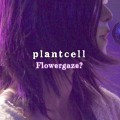 Buy Plant Cell - Flowergaze? (Rebuild) Mp3 Download