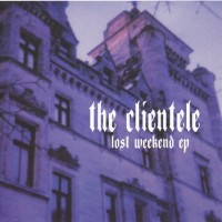 Purchase The Clientele - Lost Weekend (EP)