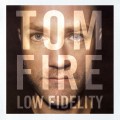 Buy Tom Fire - Low Fidelity Mp3 Download