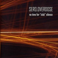Purchase Sero Overdose - No Time For ''club'' Silence