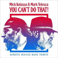 Purchase Mick Kolassa & Mark Telesca - You Can't Do That (Acoustic Beatles Blues Tribute)