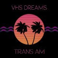 Buy VHS Dreams - Trans Am Mp3 Download