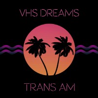 Purchase VHS Dreams - Trans Am
