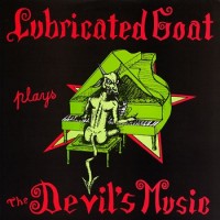 Purchase Lubricated Goat - Plays The Devils Music (Vinyl)