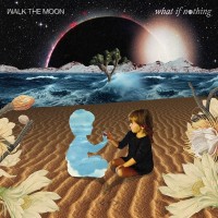 Purchase Walk The Moon - What If Nothing