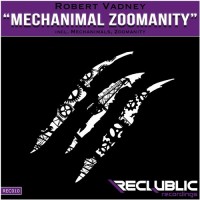 Purchase Robert Vadney - Mechanimal Zoomanity (EP)