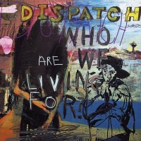Purchase Dispatch - Who Are We Living For