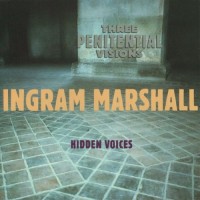 Purchase Ingram Marshall - Three Penitential Visions - Hidden Voices