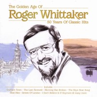 Purchase Roger Whittaker - The Golden Age Of Roger Whittaker: 50 Years Of Classic Hits