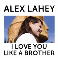 Purchase Alex Lahey - I Love You Like A Brother