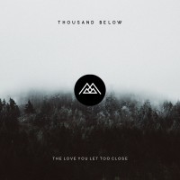 Purchase Thousand Below - The Love You Let Too Close