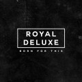 Buy Royal Deluxe - Born For This Mp3 Download