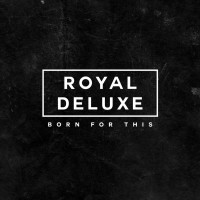 Purchase Royal Deluxe - Born For This