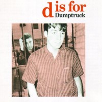Purchase Dumptruck - D Is For Dumptruck (Reissued 2003)