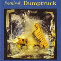 Purchase Dumptruck - Positively Dumptruck (Reissued 2003)