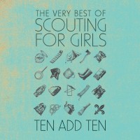 Purchase Scouting For Girls - Ten Add Ten: The Very Best Of Scouting For Girls