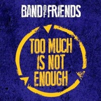 Purchase Band Of Friends - Too Much Is Not Enough