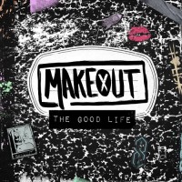 Purchase Makeout - The Good Life