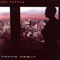 Purchase Art Pepper - Tokyo Debut (Remastered 1995)