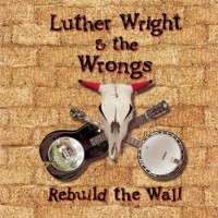 Purchase Luther Wright & The Wrongs - Rebuild The Wall