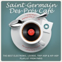 Purchase VA - Saint-Germain-Des-Pres Cafe Vol. 17: The Best Electronic, Lounge, Trip-Hop & Hip-Hop Playlist From Paris