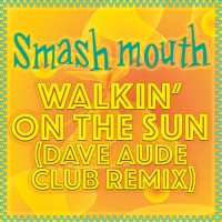 Purchase Smash Mouth - Walkin On The Sun 2017 (Dave Aude Club) (CDR)