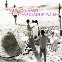 Purchase Franz Koglmann - Fear Death By Water