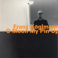 Purchase Franz Koglmann - O Moon My Pin-Up