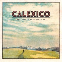 Purchase Calexico - The Thread That Keeps Us (Deluxe Edition)